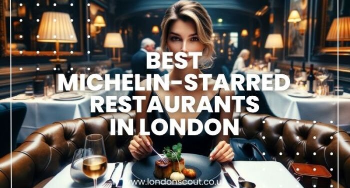 → Top London Eats: Best Michelin-Starred Restaurants (2025 Guide ...